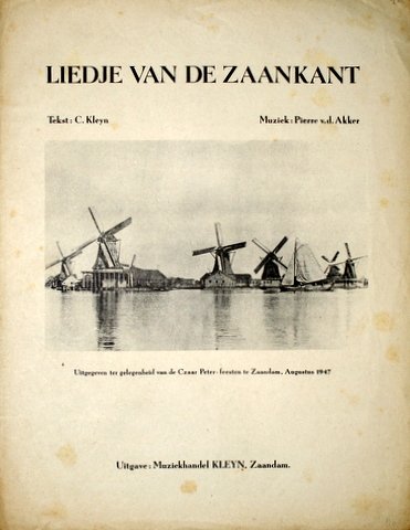 Akker, Pierre van den: - Liedje van de Zaankant. Tekst: C. Kleyn. Uitgeg. t.g.v. de Czaar-Peter-feesten te Zaandam, augustus 1947