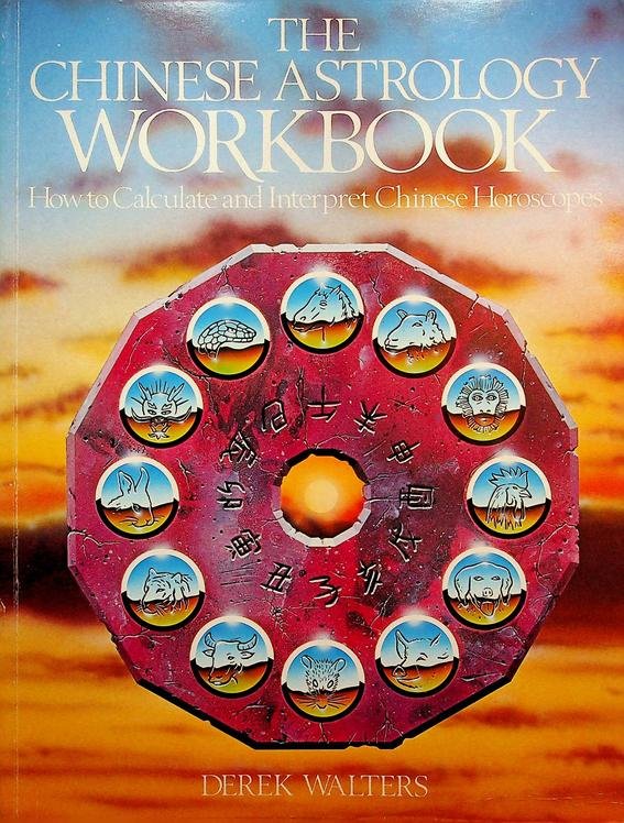 Walters, Derek - The Chinese Astrology Workbook. How to Calculate and Interpret Chinese Horoscopes