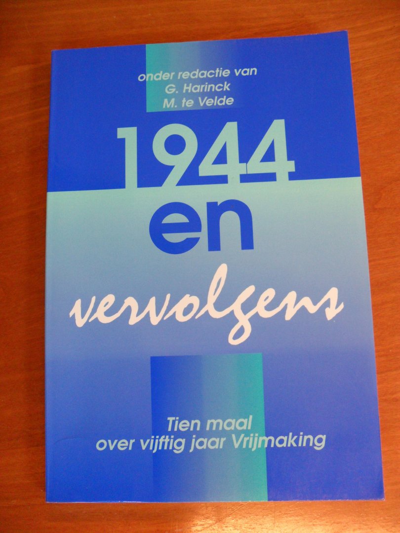 Harinck G & M. te Velde - 1944 en vervolgens    -tien maal over vijftig jaar vrijmaking-