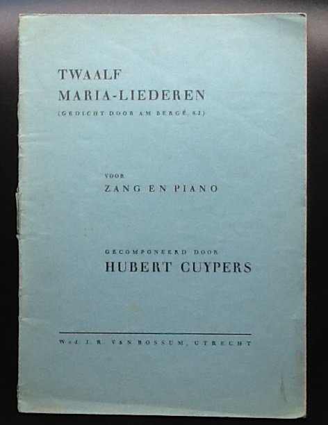 gedicht door A.M.Bergé, gecomponeerd door Hubert Cuypers - 12 Maria-Liederen voor zang en piano