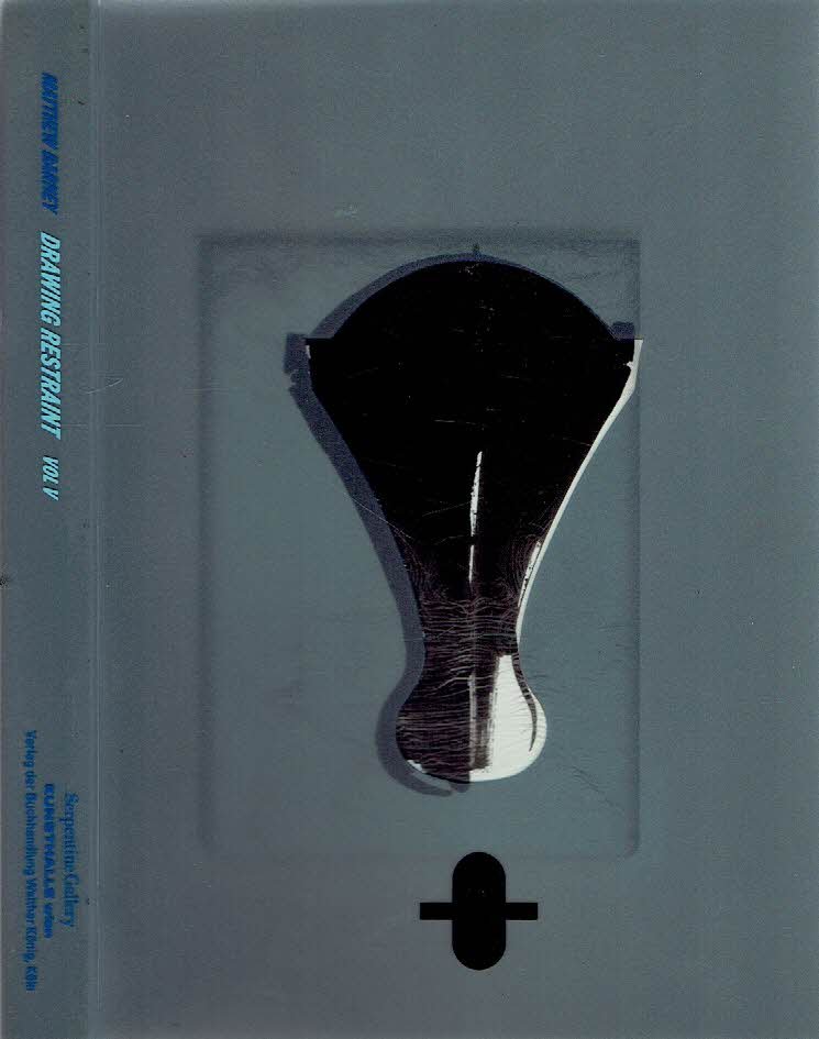 BARNEY, Matthew - Matthew Barney - Drawing Restraint Vol V 1987-2007. Text by Neville Wakefield. Fiction by Sjón. Introduction by Kitty Scott.