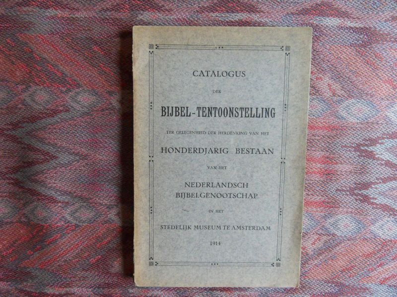 Elhorst, dr. H.J. (inleiding). - Catalogus der Bijbel-tentoonstelling t.g.v. het Honderdjarig Bestaan van het Nederlandsch Bijbelgenootschap.