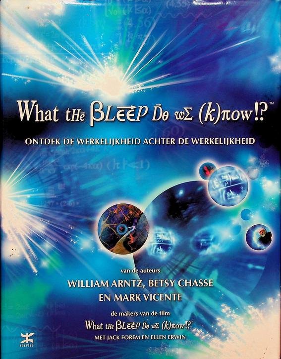 Arntz, William/Chasse, Betsy/Vicente, Mark - What the Bleep Do we (k)now. Ontdek de werkelijkheid achter de werkelijkheid