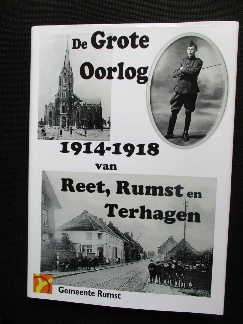 Huyghe, Eddy,  Felix Van Menxel, Jan Nagels, e.a. - De Grote Oorlog 1914-1918 van Reet, Rumst en Terhagen.
