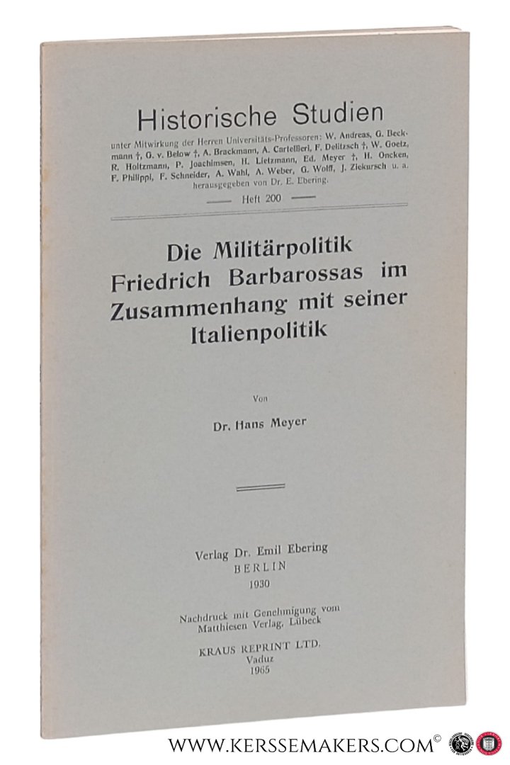 Meyer, Hans. - Die Militärpolitik Friedrich Barbarossas im Zusammenhang mit seiner Italienpolitik. [ reprint of 1930 edition Berlin ].