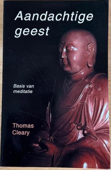 Cleary, Thomas (vert.) - AANDACHTIGE GEEST.  Basis van Meditatie.