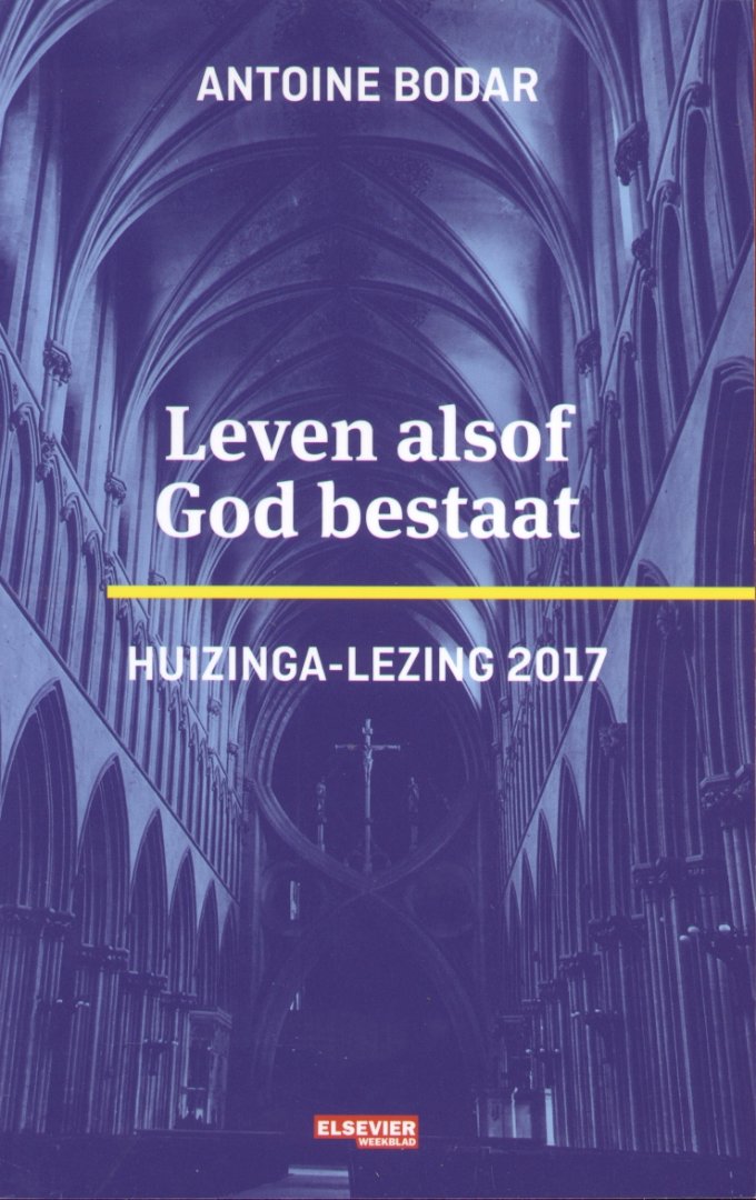 Bodar, Antoine - Leven alsof God bestaat (Huizinga-lezing 2017)