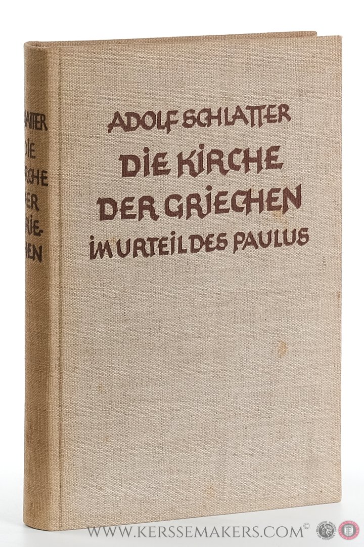 Schlatter, D. Dr. A. (Adolf). - Die Kirche der Griechen im Urteil des Paulus. Eine Auslegung seiner Briefe an Timotheus und Titus.