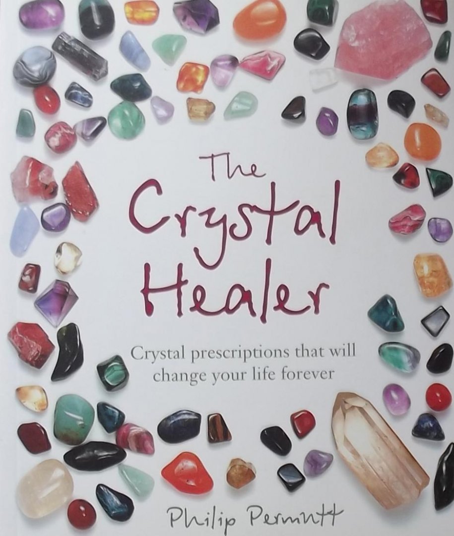Philip Permutt - The Crystal Healer / Crystal Prescriptions That Will Change Your Life Forever