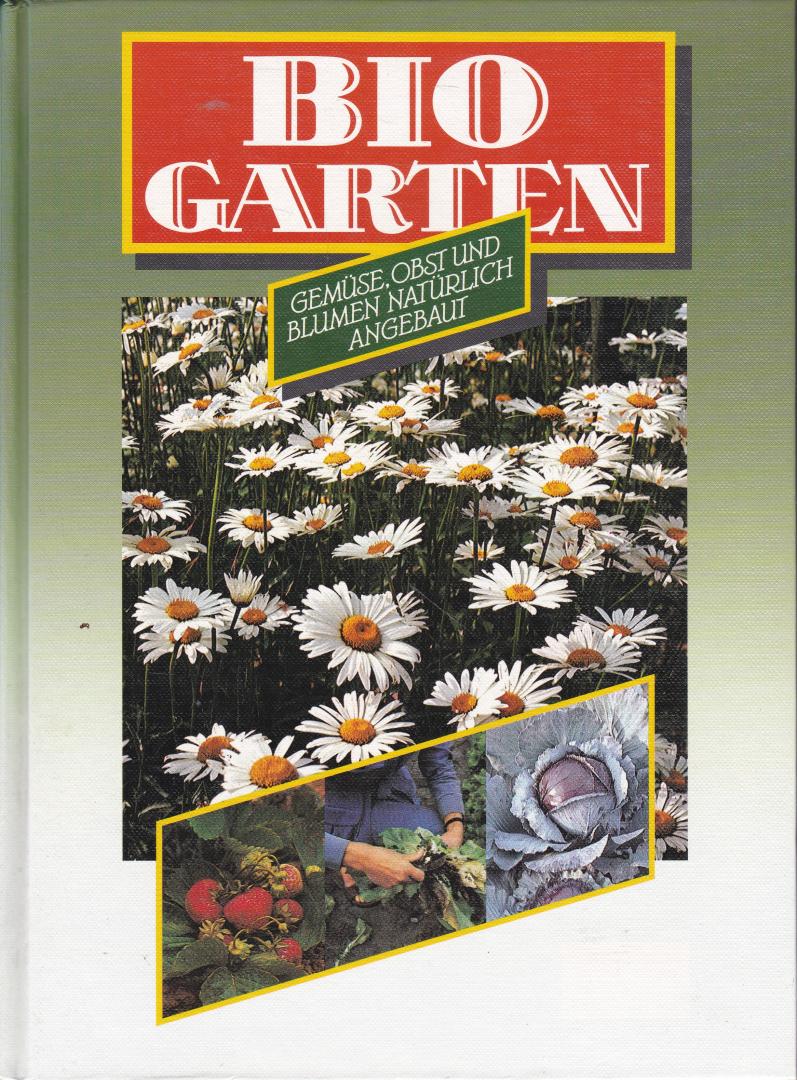 Hahn, Dr. Gabriele (red), e.a. - Biogarten. Gemüse, Obst und Blumen natürlich angebaut