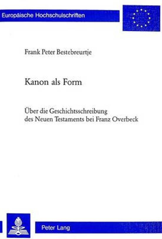 Bestebreurtje, Frank Peter - Kanon als Form / Über die Geschichtsschreibung des Neuen Testaments bei Franz Overbeck