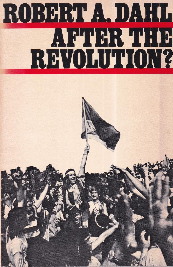 Dahl, Robert A. - After the revolution?: authority in a good society