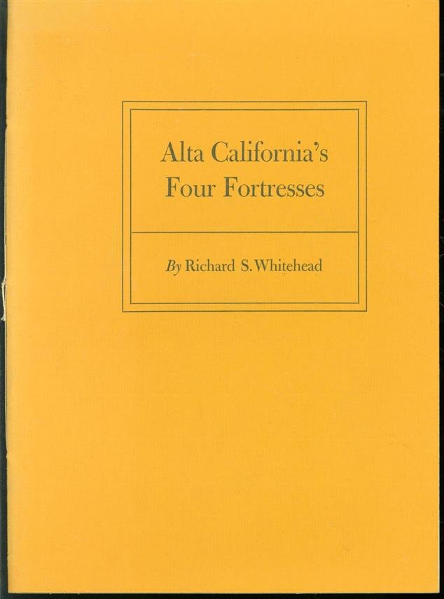 Richard S Whitehead - Alta California s four fortresses