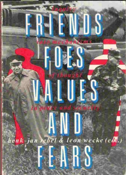 Rebel & Leon Wecke (red.), Henk-Jan - Friends, Foes, Values and Fears. Inquiry into mechanisms of thought in peace and security.