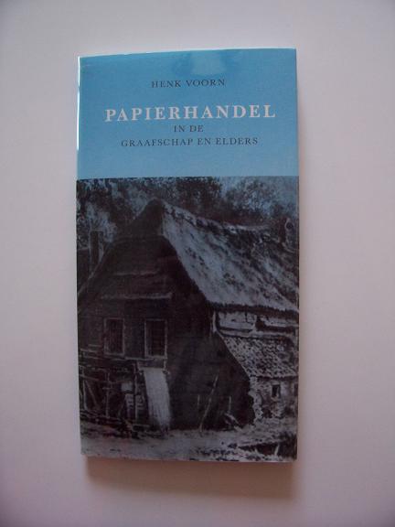 Voorn, Henk - Papierhandel in de Graafschap en elders : een kleine bijdrage tot de papierhandelsgeschiedenis