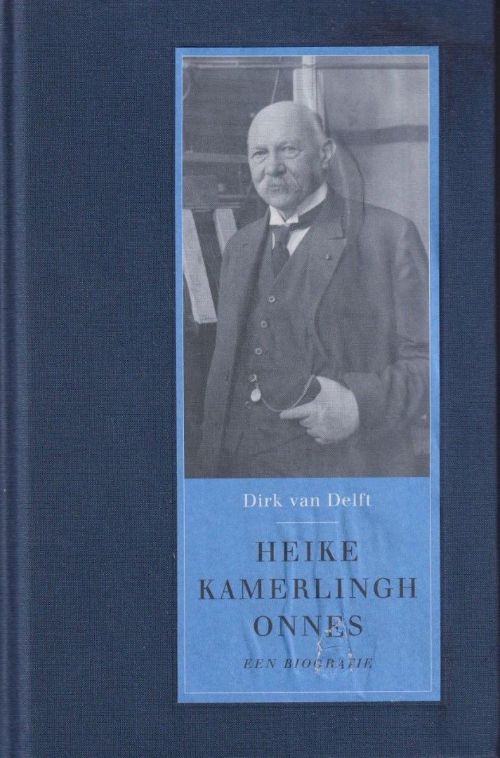 Delft, Dirk van - Heike Kamerlingh Onnes: Een biografie : de man van het absolute nulpunt