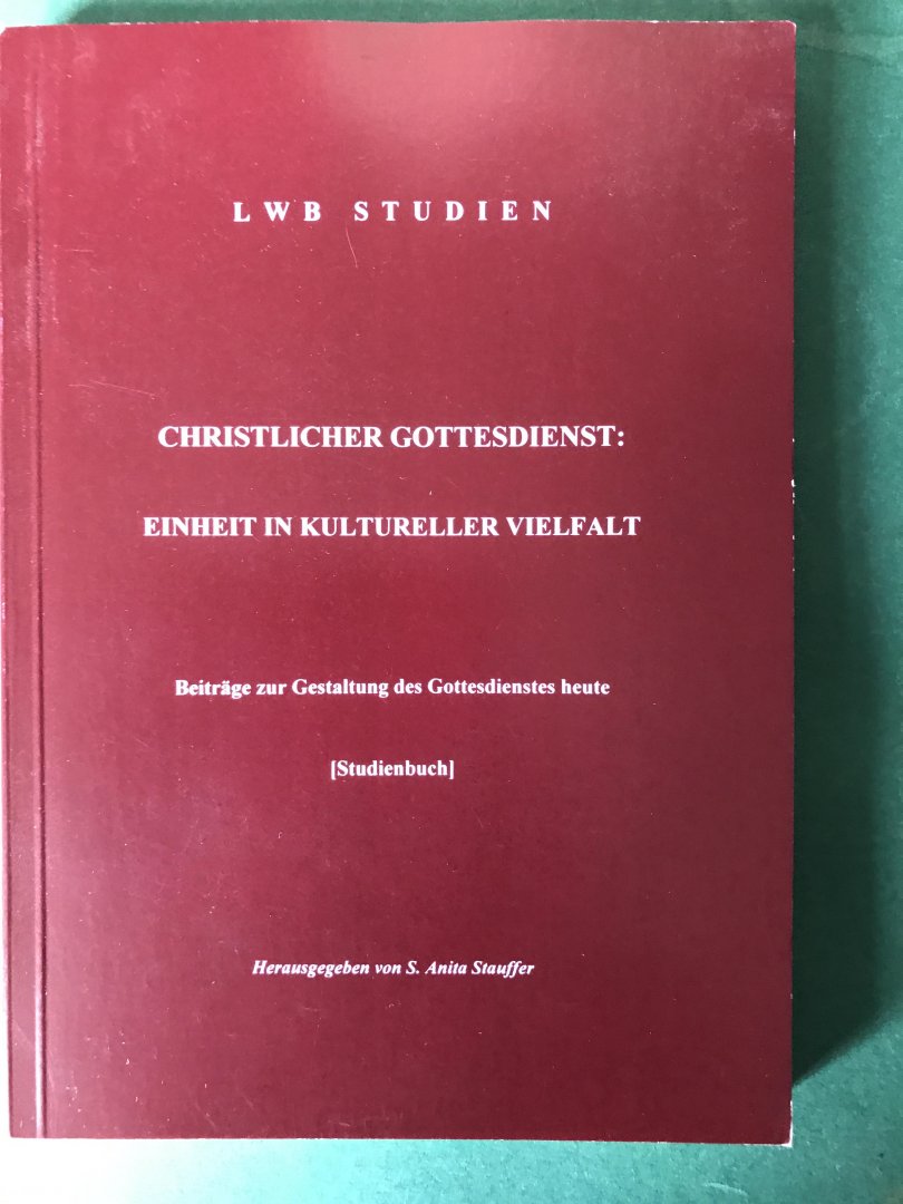 Stauffer, S. Anita (herausg) - Christlicher Gottesdienst: Einheit in Kultureller Vielfalt