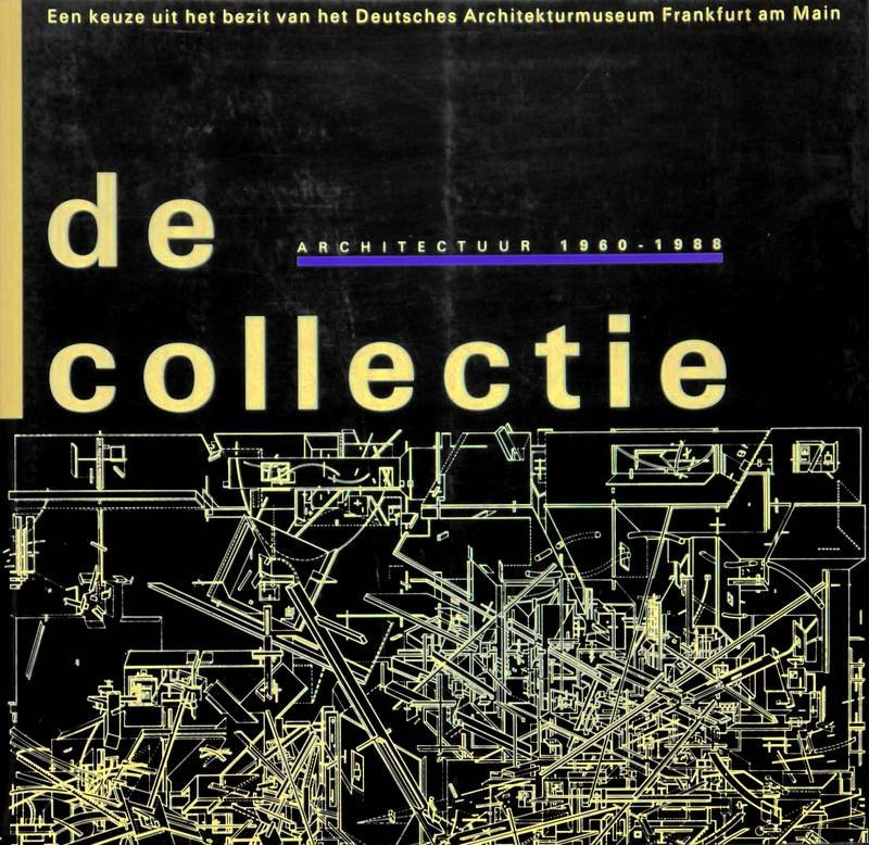 KOSSMANN, HERMAN, REYN VAN DER LUGT E.A. (RED.). - De collectie. Architectuur 1960-1988.  Een keuze uit het bezit van het Deutsches Architekturmuseum Frankfurt am Main..