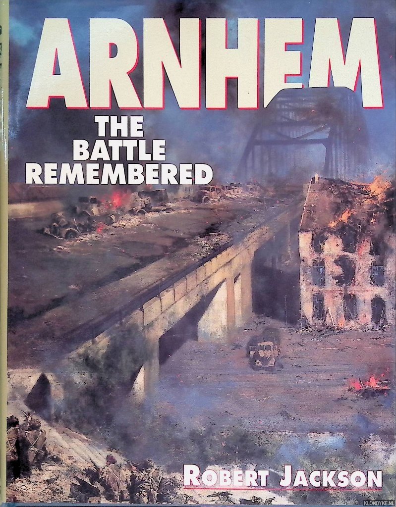 Jackson, Robert - Arnhem: The Battle Remembered