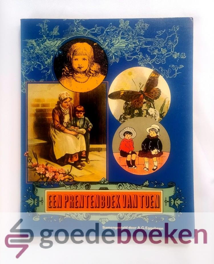 Eggebeen (samensteller), A.G. - Een prentenboek van toen --- Een unieke verzameling van platen, prenten en verhalen uit de vorige, en het begin van deze eeuw, voor jong en oud.