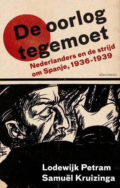 PETRAM, LODEWIJK & KRUIZINGA, SAMUËL. - De oorlog tegemoet. Nederlanders en de strijd om Spanje (1936-1939).