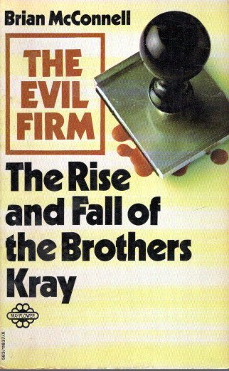 McCONNELL, Brian - The Evil Firm - The Rise and Fall of The Brothers Kray.
