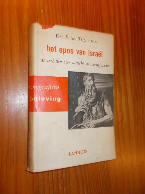 TRIGT, F. VAN, - Het epos van Israel. De verhalen over de uittocht en woestijntocht.