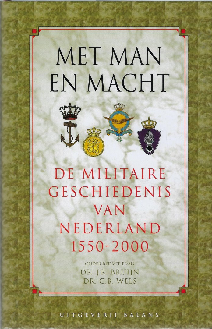 Bruijn, J.R. / Wels, C.B. - Met man en macht / de militaire geschiedenis van Nederland 1550-2000