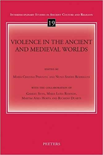 PIMENTEL, MARIA CRISTINA AND NUNO SIMOES RODRIGUES. - Violence in the Ancient and Medieval Worlds (Interdisciplinary Studies in Ancient Culture and Religion 19)