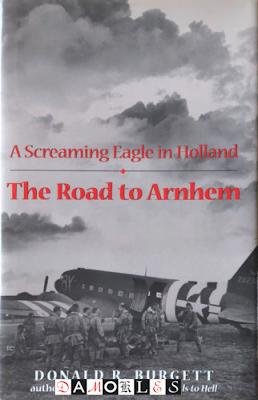 Donald R. Burgett - The Road to Arnhem. A Screaming Eagle in Holland