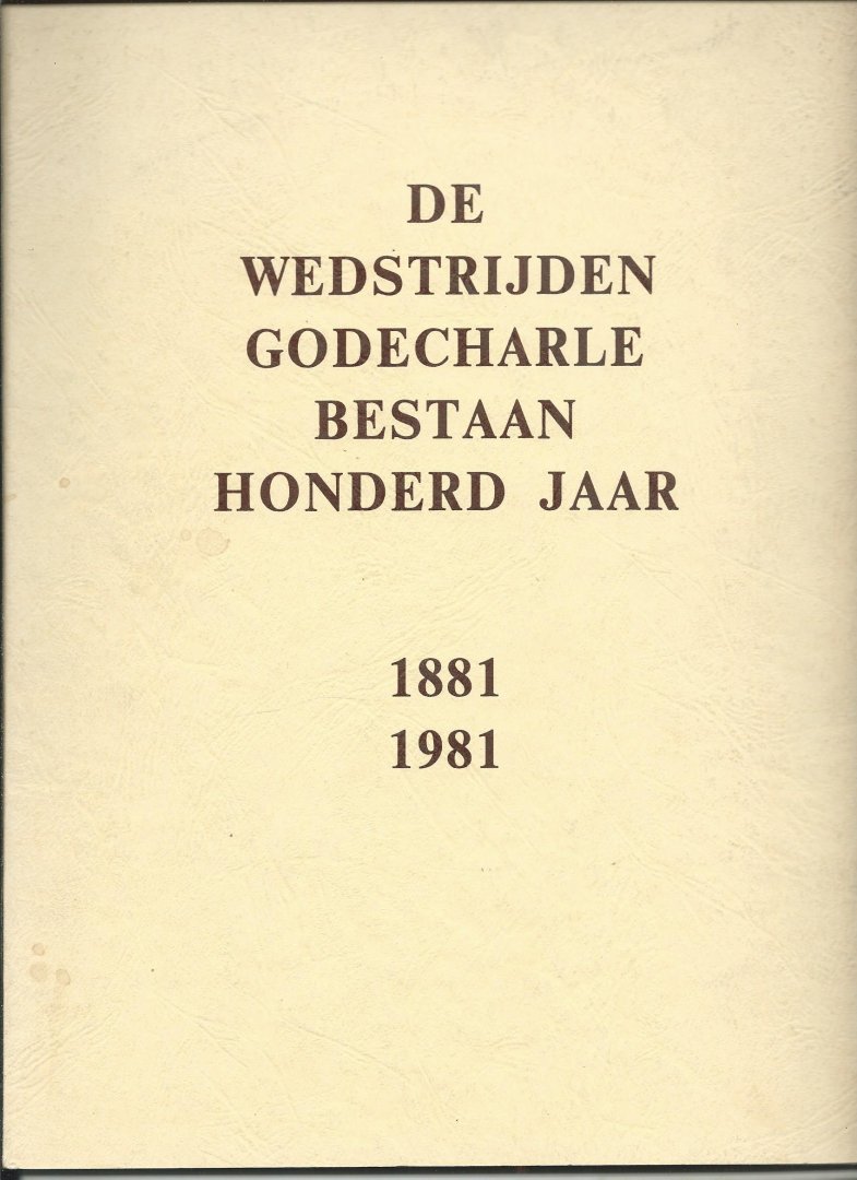Meeus, A (voorzitter commissie Studiebeurzenstichtingen) - De wedstrijden Godecharle bestaan 100 jaar. 1881 - 1981.