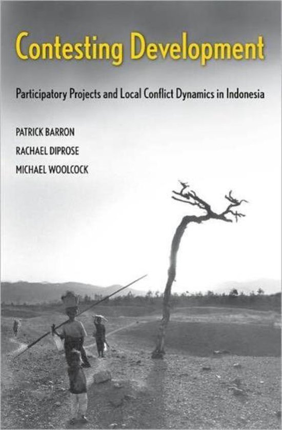 Barron, Patrick; Rachael Diprose & Michael J.V. Woolcock. - Contesting development : participatory projects and local conflict dynamics in Indonesia.