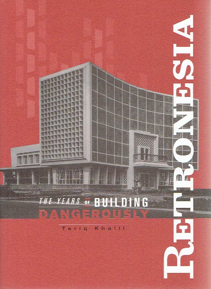 KHALIL, Tariq - Retronesia - The Years of Building Dangerously. [Second edition].