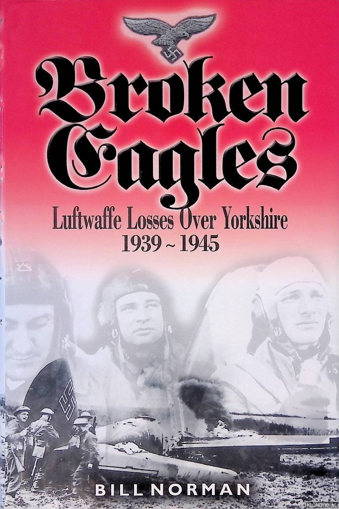 Norman, Bill - Broken Eagles: Luftwaffe Losses over Yorkshire 1939-1945