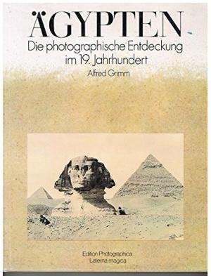 Grimm, Alfred. - Agypten, Die photographische entdeckung im 19. jahrhundert