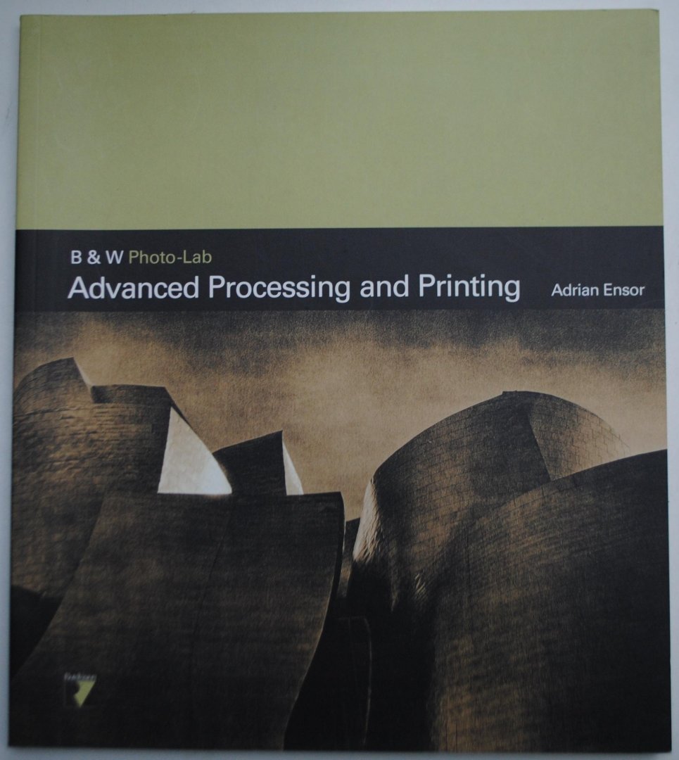 Ensor Adrian - Advanced Processing and Printing (B & W Photo-lab)