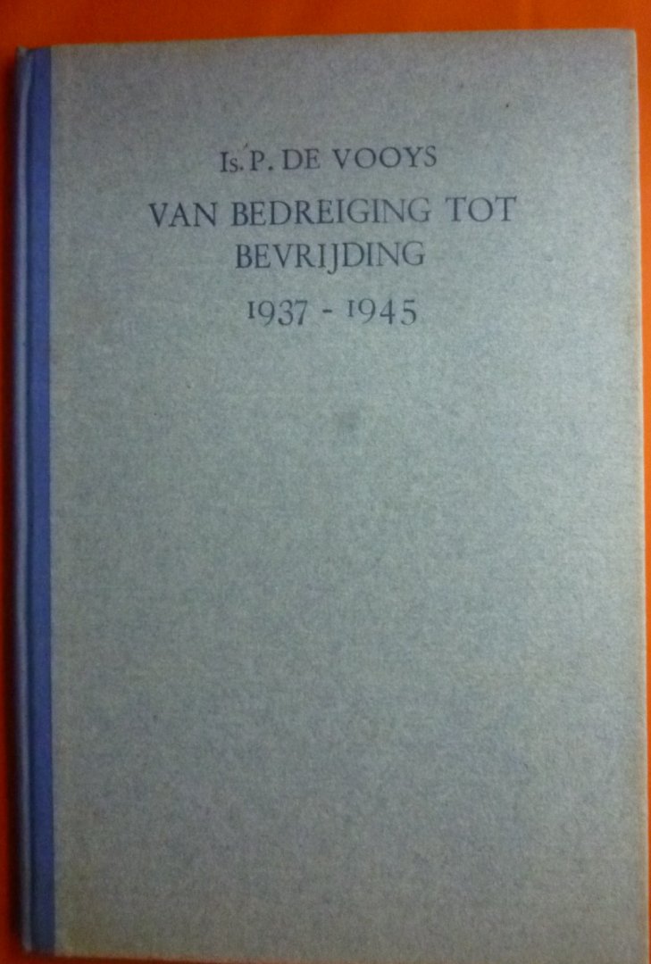 Vooys Is.P. de - Van bedreiging tot bevrijding 1937-1945
