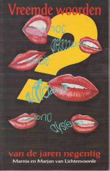 Lichtenvoorde, Marnix en Marjan van - Nieuwe woorden van de jaren negentig : yuppentaal , jongerentaal en ander blits jargon.