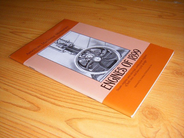 American Machinist Magazine (red.) - American Machinist Memories, Engines of 1899 - Selected articles from early issues of American Magazine Steam Engines and Internal Combustion Engines of Both Two-and Four-cycle Design