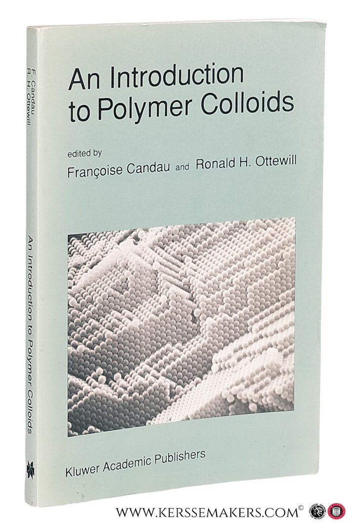 Candau, Françoise / Ronald H. Ottewill (eds.). - An Introduction to Polymer Colloids.
