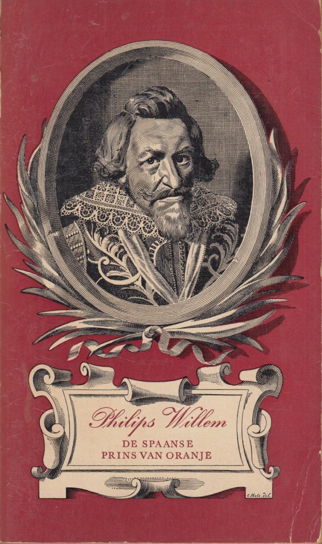 Brouwer, Johan - Philips Willem. De Spaanse prins van Oranje. Naar een oud Spaans handschrift