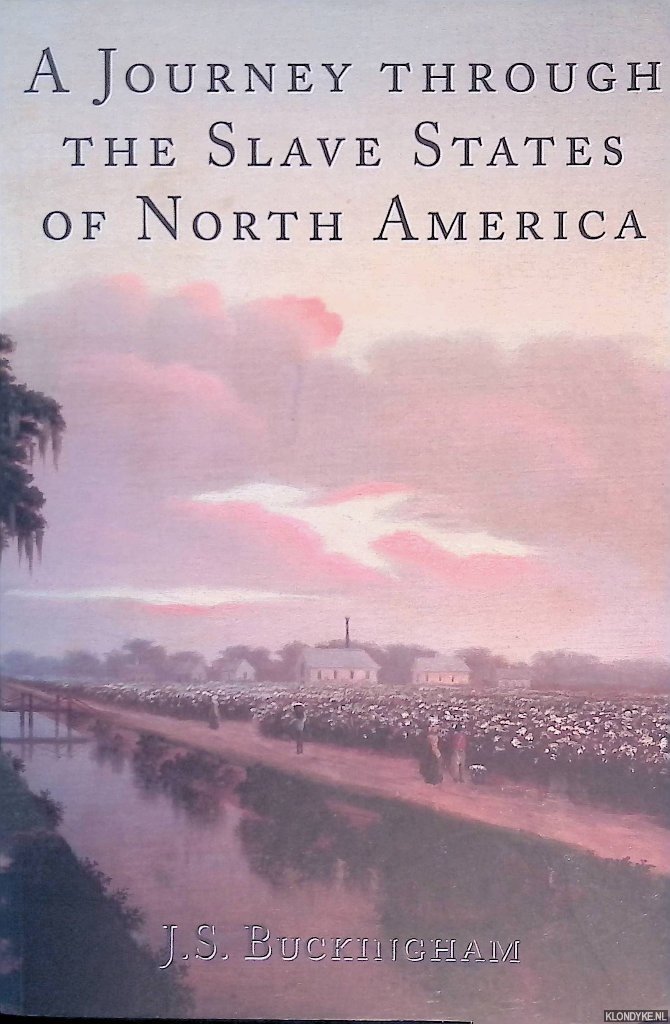 Buckingham, James Silk - A Journey Through the Slave States of North America
