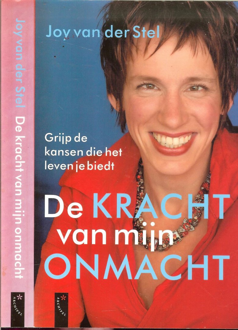 Stel, J. van der met Toon van de  Put  en Omslagontwerp  Nico Richter - De kracht van mijn onmacht   .. Grijp de kansen die het leven biedt