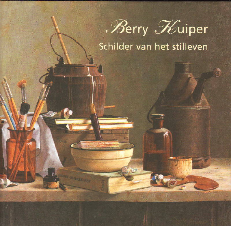 Kuiper, Berry - Berry Kuiper, Schilder van het Stilleven, 96 pag. hardcover + stofomslag, zeer goede staat