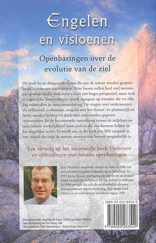 Hiddinga , Jaap  .[ isbn 9789020283549 ] 1626 - Engelen en Visioenen . ( Openbaringen over de evolutie van de ziel . ) Dit boek bevat diepgaande lessen die aan de auteur werden geopenbaard tijdens zijn uittredingen. Deze lessen zullen heel veel mensen aanspreken omdat weliswaar vanuit een hoger -