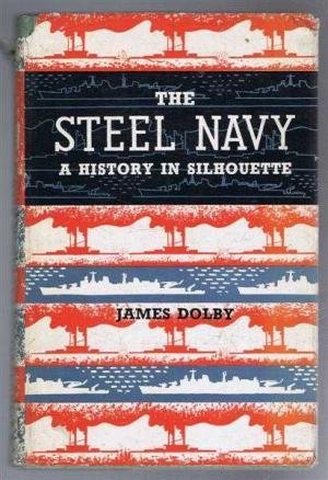 Dolby, James - The Steel Navy, a History in Silhouette
