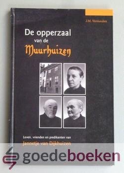 Vermeulen, J.M. - De opperzaal van de Muurhuizen --- Leven, vrienden en predikanten van Jannetje van Dijkhuizen.