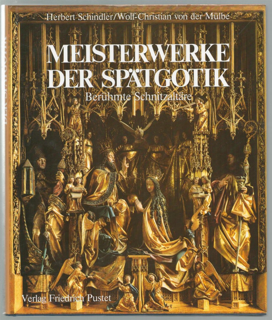 Herbert Schindler - Meisterwerke der Spatgotik : beruhmte Schnitzaltare