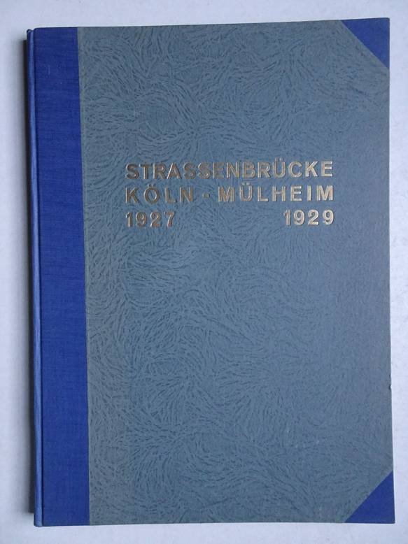  - Strassenbrücke Köln - Mülheim 1927 - 1929. Ausgeführt von den Firmen: Gesellschaft Harkort Duisburg, Maschinenfabrik Augsburg-Nürnberg A.G. and others. Bauleiting: Brückenbauabteilung der Stadt Köln.