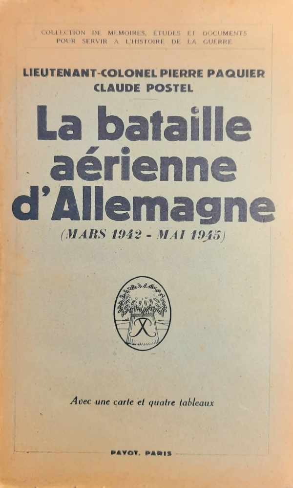 PAQUIER Pierre (Lieutenant-Colonel), POSTEL Claude - La Bataille Aérienne d'Allemagne (Mars 1942-Mai 1945).